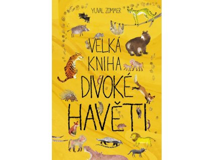 VELKÁ KNIHA DIVOKÉ HAVĚTI, YUVAL ZOMMER, zlatavelryba.cz