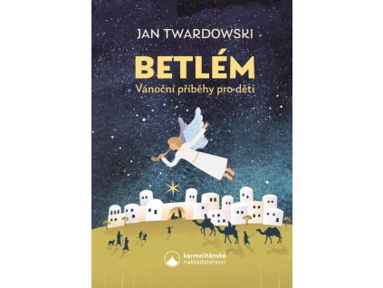 BETLÉM VÁNOČNÍ PŘÍBĚHY PRO DĚTI, JAN TWARDOWSKI, zlatavelryba.cz