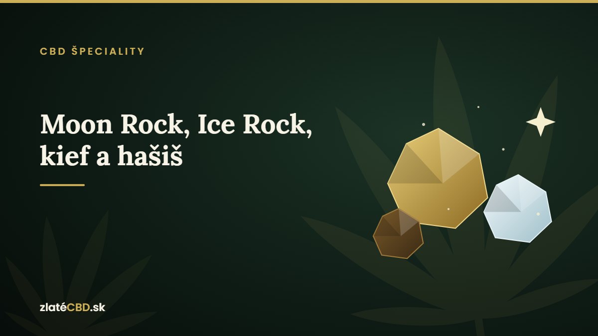 Moon Rock, Ice Rock, kief a hašiš: čo sú CBD koncentráty a ako sa líšia