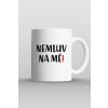 NEMLUV NA ME HRNEK