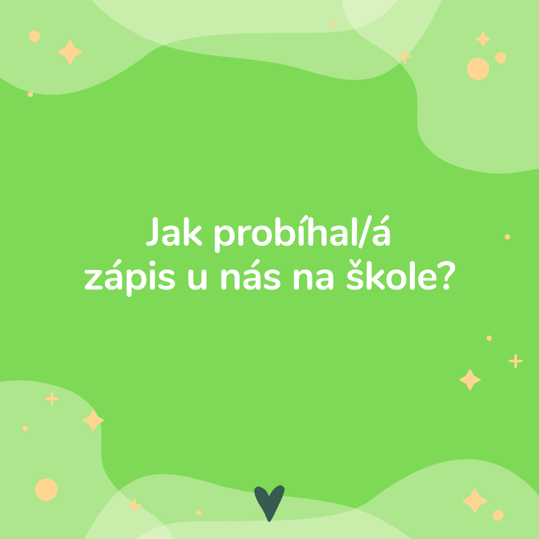 JAK PROBÍHAL/Á ZÁPIS NA NAŠÍ ŠKOLE?